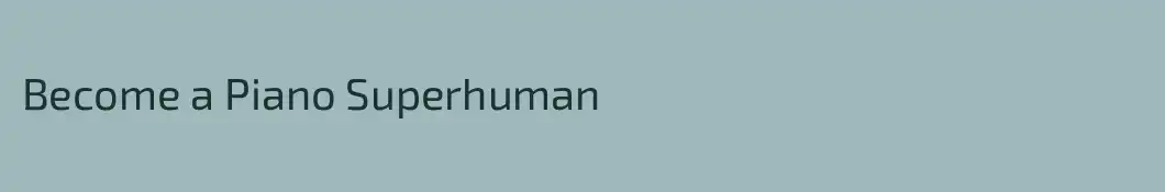 Become a Piano Superhuman